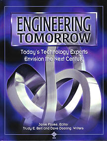 Engineering Tomorrow, IEEE Press 2000 - IEEE's millennium book - based on interviews with 50 IEEE Fellows, Nobel laureates, and other luminaries