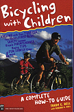 Bicycling With Children, Mountaineers 1999 - the first, and still the only, comprehensive how-to guide to family cycling from infancy to teens, including bicycle commuting and touring
